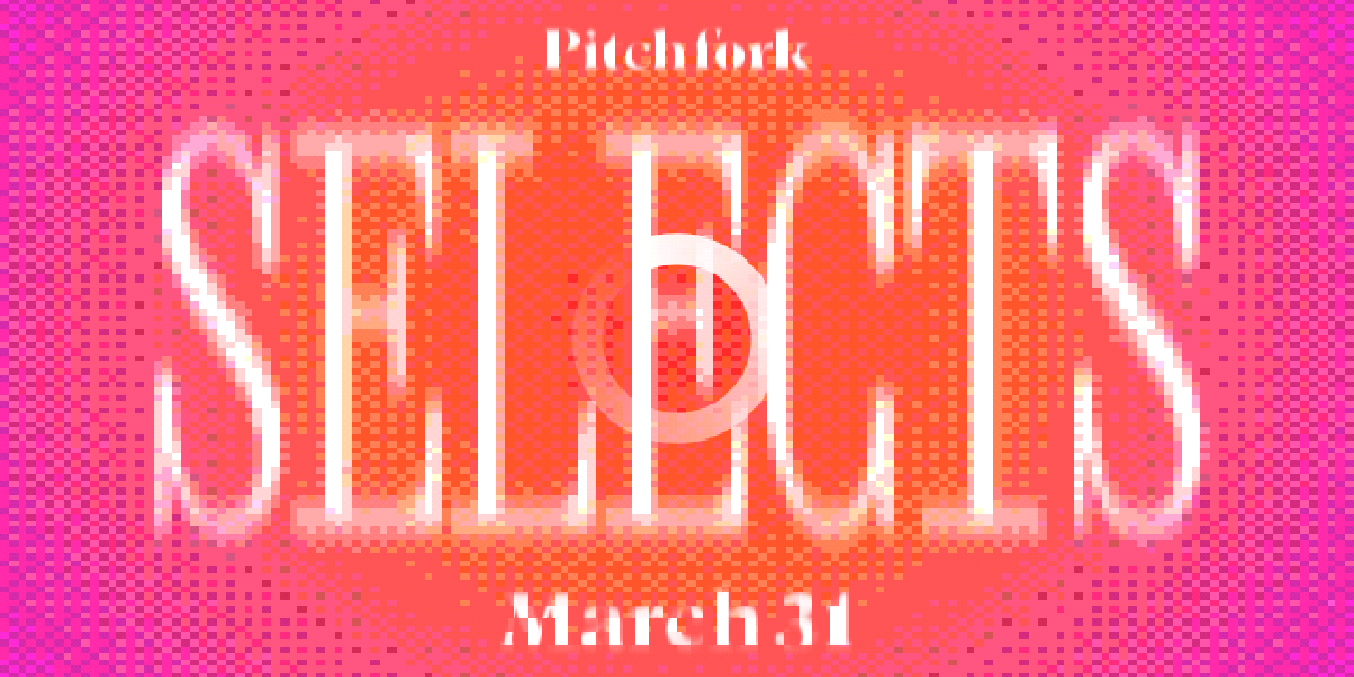 10 Songs You Should Listen to Now: This Week’s Pitchfork Selects Playlist